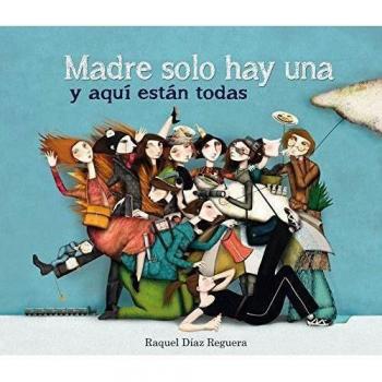 Madre Solo Hay Una Y Aquí Están Todas - Diaz Reguera Raquel