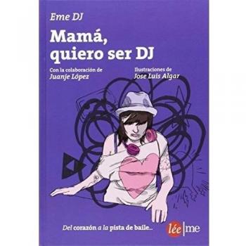 Mamá, Quiero Ser Dj - Fierro Mantecón, Marta/lópez, Juan Jesús