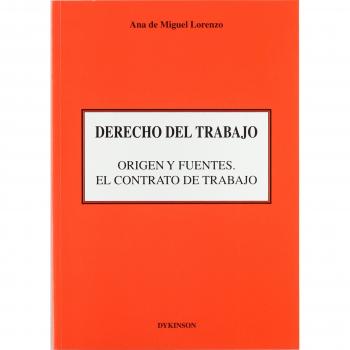 DERECHO DEL TRABAJO. ORIGEN Y FUENTES. EL CONTRATO DE TRABAJO