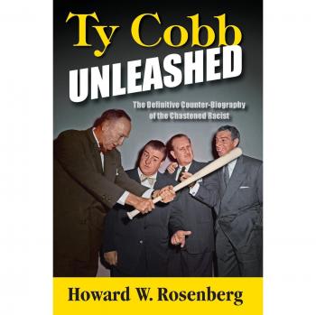 Ty Cobb Unleashed: The Definitive Counter-Biography of the Chastened Racist (Hardcover Edition)