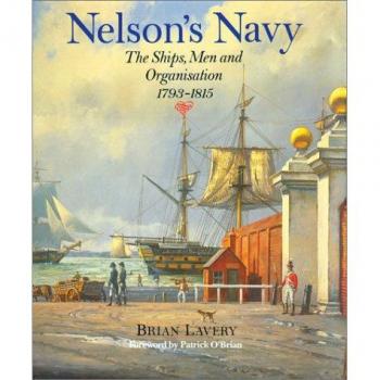 Nelson's Navy: The Ships, Men, and Organisation, 1793-1815