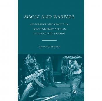 Magic and Warfare: Appearance and Reality in Contemporary African Conflict and Beyond