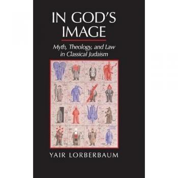 In God's Image: Mito, Teología y Derecho en el Judaísmo Clásico por Yair Lorberbaum