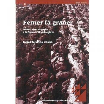 Femer fa graner. Feines i eines de pagès a la Plana de Vic del segle XX