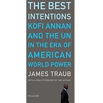 The Best Intentions: Kofi Annan and the UN in American Global Power - Hardcover Edition