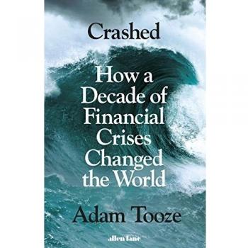 Crashed: How a Decade of Financial Crises Changed the World