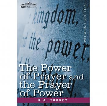 The Power of Prayer: A Spiritual Guide by R. A. Torrey