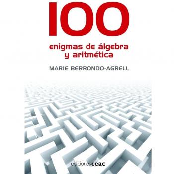 100 enigmas de álgebra y aritmética: Juegos divertidos para potenciar tu mente
