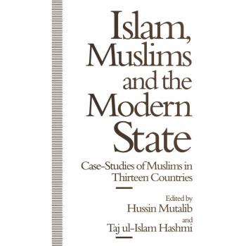 Islam, Muslims and the Modern State: Case-Studies of Muslims in Thirteen Countries