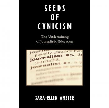 Semillas de Cinismo: La Socavación de la Educación Periodística - Amster, Sara-Ellen