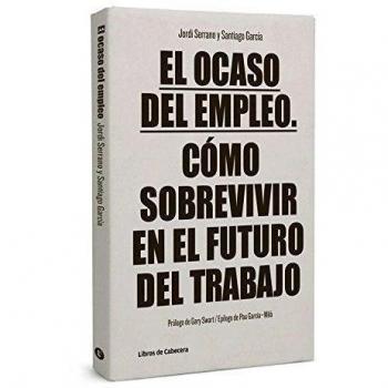 El Ocaso Del Empleo - 2ª Edición: Cómo sobrevivir en el futuro del trabajo