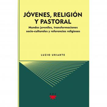 Jóvenes, Religión Y Pastoral: Mundos juveniles, transformaciones socio-culturales y referencias religiosas: 84