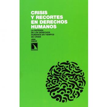 Crisis Y Recortes En Derechos Humanos: La defensa de los derechos humanos en tiempos de crisis