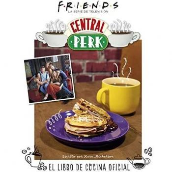 FRIENDS: CENTRAL PERK. EL LIBRO DE COCINA OFICIAL