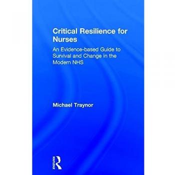 Critical Resilience for Nurses: An Evidence-Based Guide to Survival and Change in the Modern NHS