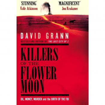 Killers of the Flower Moon: Oil, Money, Murder and the Birth of the FBI