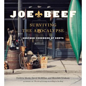 Joe Beef: Surviving the Apocalypse: Another Cookbook of Sorts