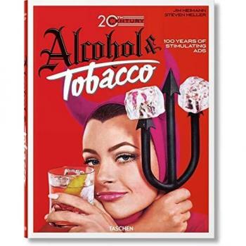 Alcohol & Tobacco: 100 Years of Stimulating Ads (Hardcover)