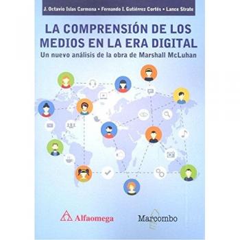 La comprensión de los medios en la era digital - Islas,j. Octavio Gutiérrez ,fernando I. Strate,lance