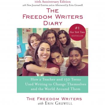 The Freedom Writers Diary: How a Teacher and 150 Teens Used Writing to Change Themselves and the World Around Them