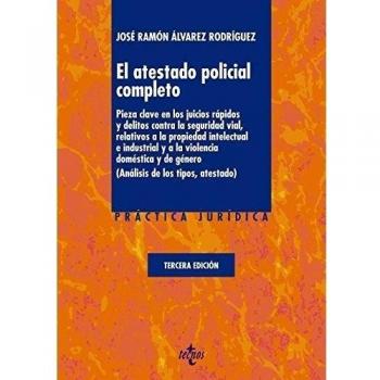 El Atestado Policial Completo. Pieza Clave En Los Juicios Rápidos Y Delitos Contra La Seguridad Vial, Relativos A La Propiedad Intelectual E ... - 3ª Edición