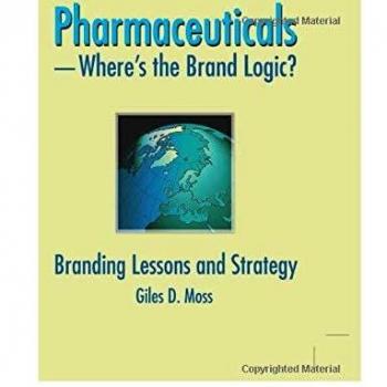 Pharmaceuticals-Where's the Brand Logic?: Branding Lessons and Strategy