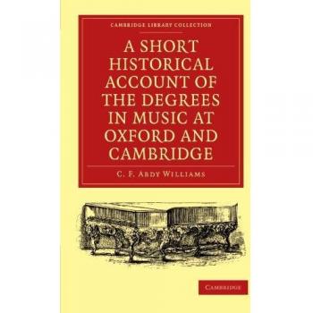 Historia Breve de los Grados en Música en Oxford y Cambridge: Lista Cronológica de Graduados desde 1463 (Colección de Biblioteca de Cambridge - Música)