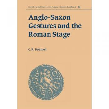 Gestos Anglo-Sajones y el Escenario Romano (Estudios de Cambridge en Inglaterra Anglo-Sajona, Volumen 28)