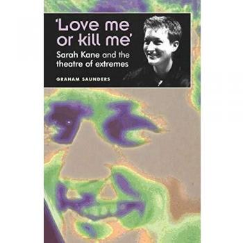 Amor o Muerte: Sarah Kane y el Teatro de los Extremos - Teoría, Práctica y Performance