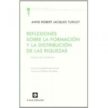 Reflexiones sobre la formación y la distribución de las riquezas : elogio de Gournay - Targot, Anne Robert Jaques