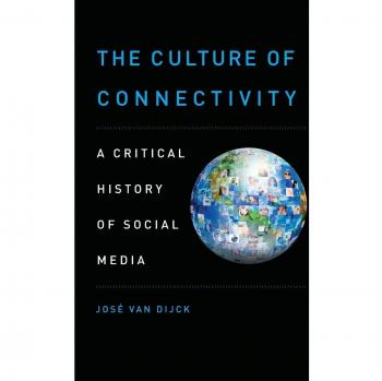 The Culture of Connectivity: A Critical History Of Social Media