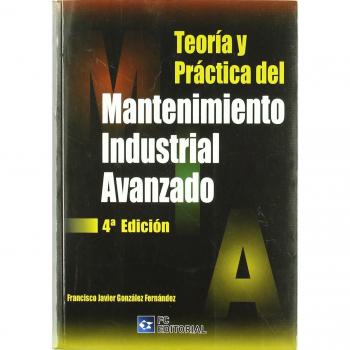 Teoría y Práctica del Mantenimiento Industrial Avanzado. 4ª