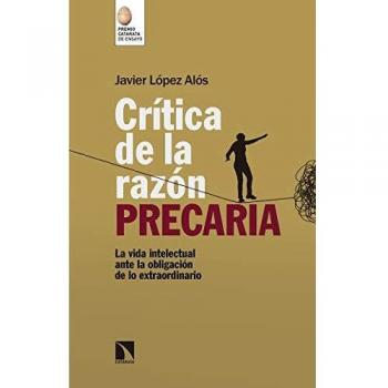 Crítica de la razón precaria: Los intelectuales ante la obligación de lo extraordinario