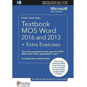 Textbook MOS Word 2016 and 2013 + Extra Exercises: The most practical way to pass the MOS
