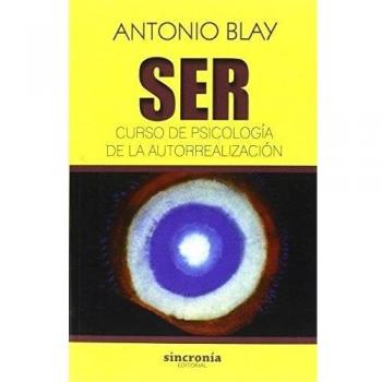 Ser. Curso de psicología de la autorrealización - Antonio Blay Fontcuberta