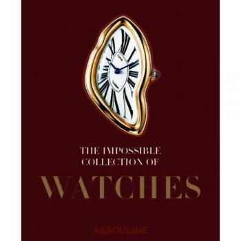The Impossible Collection of Watches: The 100 Most Important Watches of the Twentieth Century