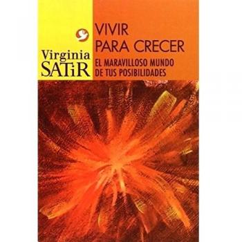 Vivir para crecer. Un viaje maravilloso al mundo de tus posibilidades