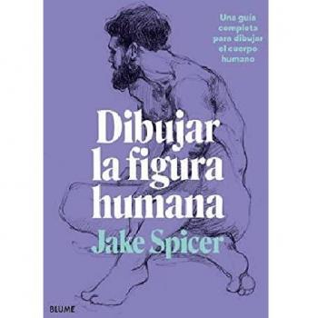 Dibujar la Figura humana: Una guía completa para dibujar el cuerpo humano