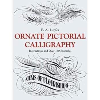 Ornate Pictorial Calligraphy: Instructions and Over 150 Examples