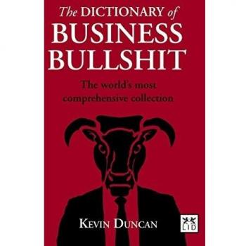 The Dictionary of Business Bullshit: The World's Most Comprehensive Collection