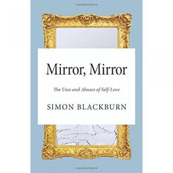 Mirror, Mirror: The Uses and Abuses of Self-Love
