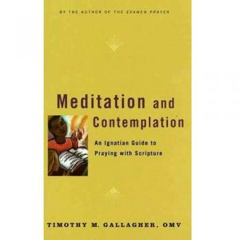 Meditation and Contemplation: An Ignatian Guide to Praying with Scripture