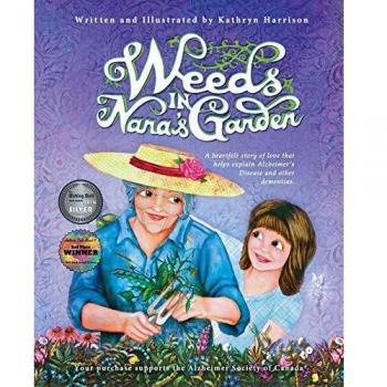 Weeds in Nana's Garden: A heartfelt story of love that helps explain Alzheimer's Disease and other dementias.