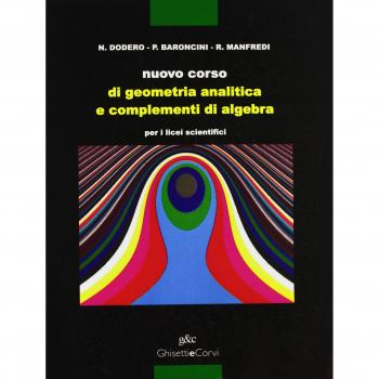 Nuovo corso di geometria analitica e di complementi di algebra. Per il Liceo scientifico
