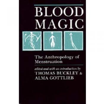 Blood Magic: The Anthropology of Menstruation