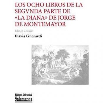 Los ocho libros de la Segunda parte de La Diana de Jorge de Montemayor por Alonso Pérez, médico salmantino