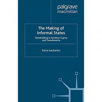 The Making of Informal States: Statebuilding in Northern Cyprus and Transdniestria