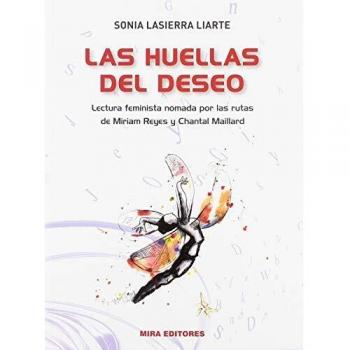 Las huellas del deseo: Lectura feminista nómada por las rutas de Miriam Reyes y Chantal Maillard - Sonia Lasierra Liarte