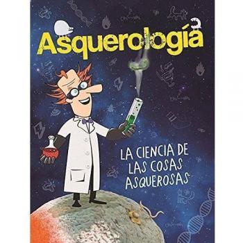 Asquerología, la ciencia de las cosas asquerosas / Grossology