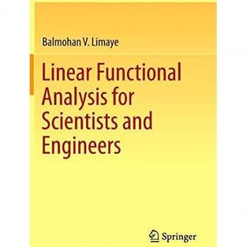 Linear Functional Analysis for Scientists and Engineers